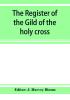 The Register of the Gild of the holy cross The Blessed Mary and St. John the Baptist of Stratford-Upon-Avon