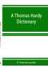 A Thomas Hardy dictionary; the characters and scenes of the novels and poems alphabetically arranged and described