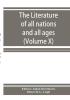 The Literature of all nations and all ages; history character and incident (Volume X)