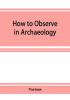 How to Observe in Archaeology