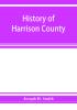 History of Harrison County Iowa including a condensed history of the state the early settlement of the county; together with sketches of its pioneers organization reminiscences of early times political history courts and bar pulpit and Press Comm