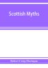 Scottish myths; notes on Scottish history and tradition