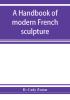 A handbook of modern French sculpture