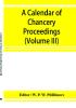 A calendar of chancery proceedings. Bills and answers filed in the reign of King Charles the First (Volume III)