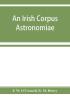 An Irish corpus Astronomiae; being Manus O'Donnell's seventeenth century version of the Lunario of Geronymo Cortès