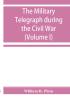 The military telegraph during the Civil War in the United States