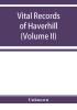 Vital records of Haverhill Massachusetts to the end of the year 1849 (Volume II) Marriages and Deaths