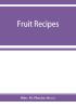 Fruit recipes; a manual of the food value of fruits and nine hundred different ways of using them