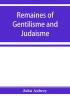 Remaines of Gentilisme and Judaisme