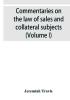 Commentaries on the law of sales and collateral subjects (Volume I)