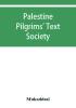 Palestine Pilgrims' Text Society; Description of Syria Including Palestine.