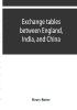 Exchange tables between England India and China