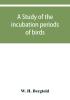 A study of the incubation periods of birds; what determines their lengths?