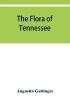 The flora of Tennessee and a philosophy of botany respectfully dedicated to the citizens of Tennessee