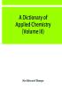 A dictionary of applied chemistry (Volume III)