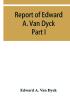 Report of Edward A. Van Dyck Consular Clerk of the United States at Cairo Upon the Capitulations of the Ottoman Empire since the year 1150. Part I