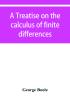 A treatise on the calculus of finite differences