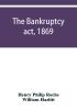 The Bankruptcy act 1869; the Debtors act 1869; the Insolvent debtors and bankruptcy repeal act 1869