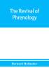 The revival of phrenology. The mental functions of the brain. An investigation into their localisation and their manifestation in health and disease