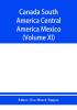 Canada South America Central America Mexico And The West Indies ; The World's story a history of the world in story song and art (Volume XI)