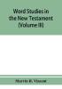 Word studies in the New Testament (Volume III)