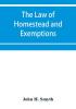 The law of homestead and exemptions