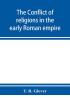 The conflict of religions in the early Roman empire