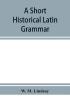 A short historical Latin grammar