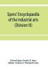 Spons' encyclopaedia of the industrial arts manufactures and commercial products (Division III)