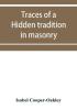 Traces Of A Hidden Tradition In Masonry And Mediæval Mysticism: Five Essays