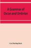 A Grammar Of Oscan And Umbrian With A Collection Of Inscriptions And A Glossary