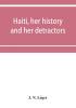 Haiti her history and her detractors