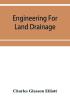 Engineering for land drainage; a manual for the reclamation of lands injured by water