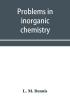 Problems in inorganic chemistry