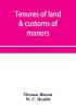 Tenures of land & customs of manors; originally collected by Thomas Blount and republished with large additions and improvements in 1784 and 1815