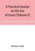 A practical treatise on the law of trusts (Volume II)