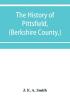 The history of Pittsfield (Berkshire County) Massachusetts from the Year of 1800 to the Year 1876.