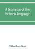 A grammar of the Hebrew language