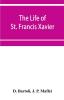 The life of St. Francis Xavier