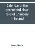 Calendar of the patent and close rolls of Chancery in Ireland of the reign of Charles the First