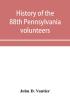 History of the 88th Pennsylvania volunteers in the war for the union 1861-1865