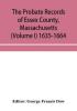 The probate records of Essex County Massachusetts (Volume I) 1635-1664