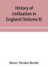 History of civilization in England (Volume II)