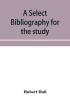 A select bibliography for the study sources and literature of English mediaeval economic history