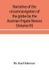 Narrative Of The Circumnavigation Of The Globe By The Austrian Frigate Novara, (Commodore B. Von WüLlerstorf-Urbair) Undertaken By Order Of The ... Immediate Auspices Of His I. And R. Highne