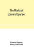 The works of Edmund Spenser. With a selection of notes from various commentators and a glossarial index. To which is prefixed some account of the life of Spenser