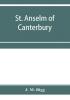 St. Anselm of Canterbury a chapter in the history of religion