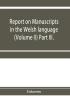 Report on manuscripts in the Welsh language (Volume II) Part III.