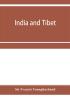 India and Tibet; a history of the relations which have subsisted between the two countries from the time of Warren Hastings to 1910; with a particular account of the mission to Lhasa of 1904