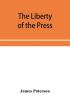 The Liberty of the press speech and public worship. Being Commentaries on the Liberty of the subject and the Laws of England.